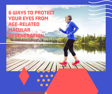 6 ways to protect your eyes from age related macular degeneration