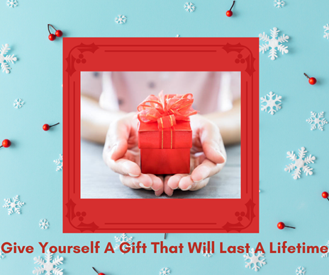 Give Yourself a Gift That Will Last a Lifetime